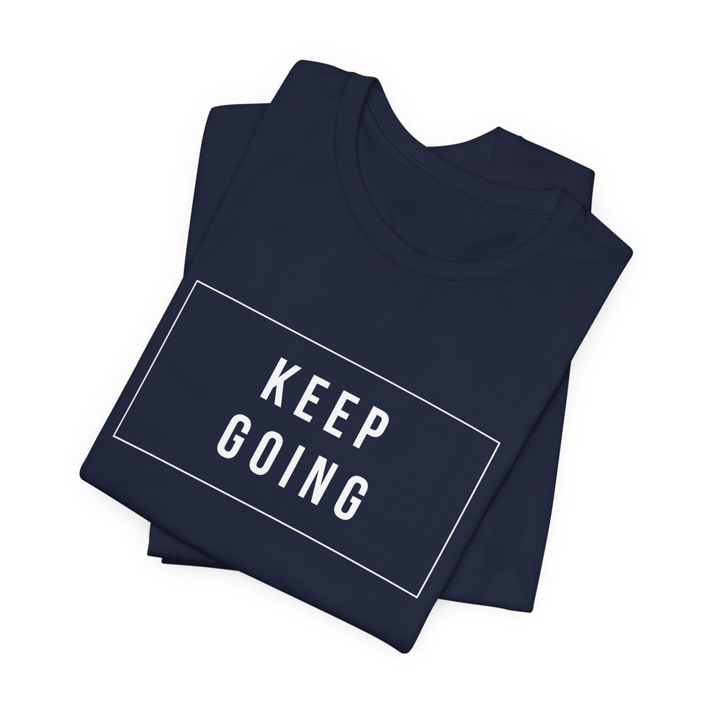 Keep Going T-Shirt — Motivational Graphic Tee
