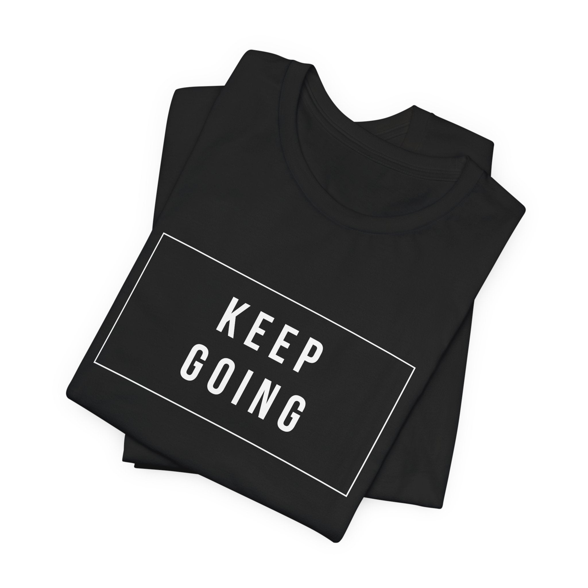 Keep Going T-Shirt — Motivational Graphic Tee