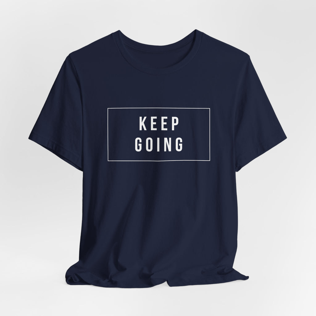 Keep Going T-Shirt — Motivational Graphic Tee