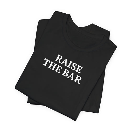 Raise the Bar Tee | Motivational Gym Graphic Shirt