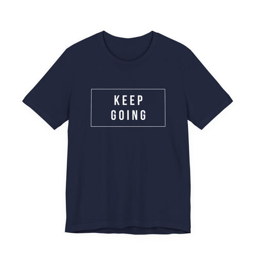 Keep Going T-Shirt — Motivational Graphic Tee