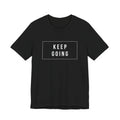 Keep Going T-Shirt — Motivational Graphic Tee